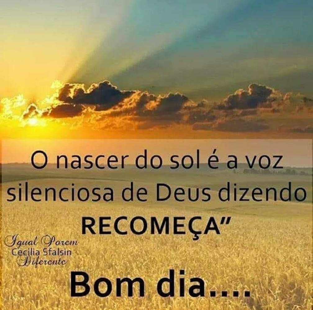 O nascer do sol é a voz silenciosa de Deus dizendo recomeça....Bom dia.....imagem